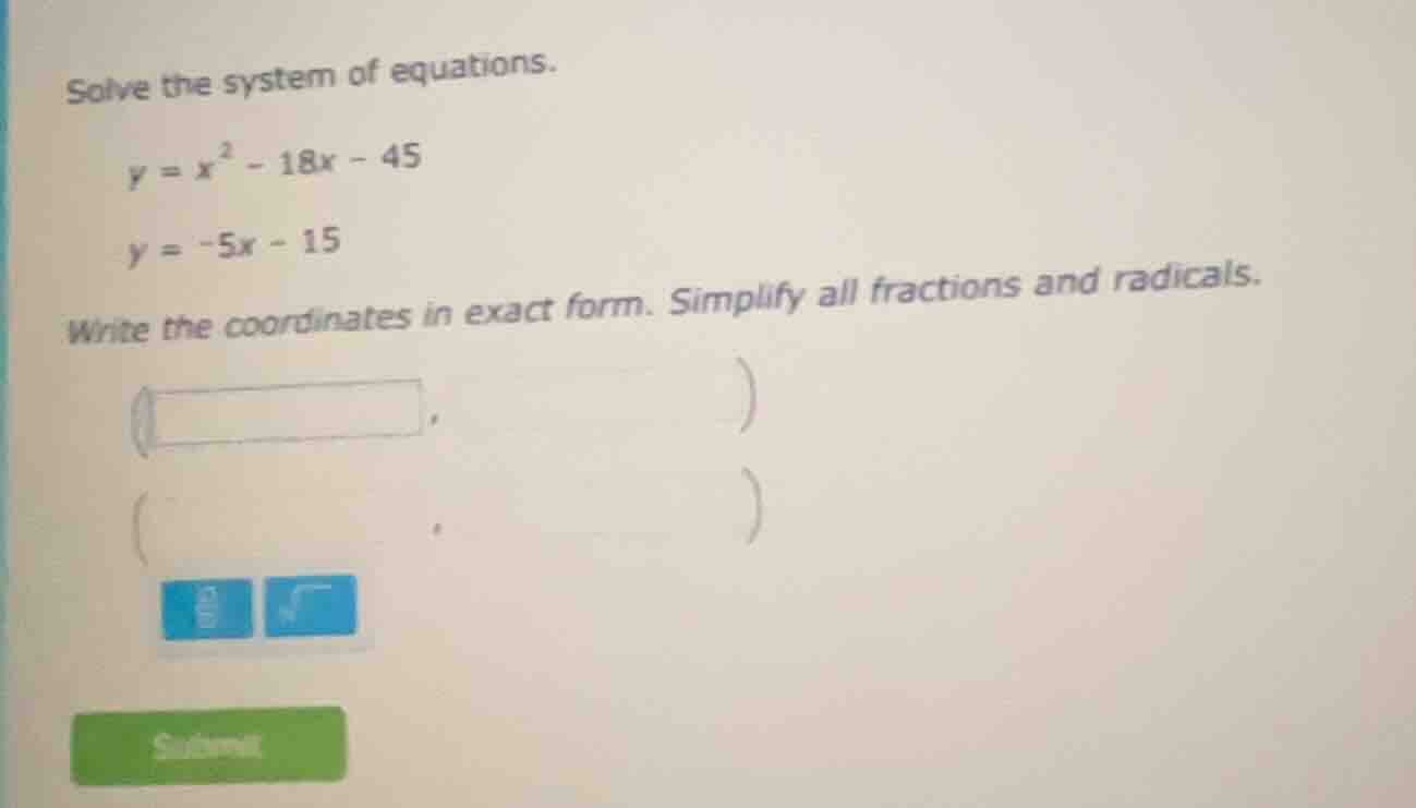 solve the system of equations. y = x² - 18x - 45 y = -5x - 15 write the…