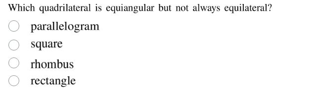 which quadrilateral is equiangular but not always equilateral? parallel…