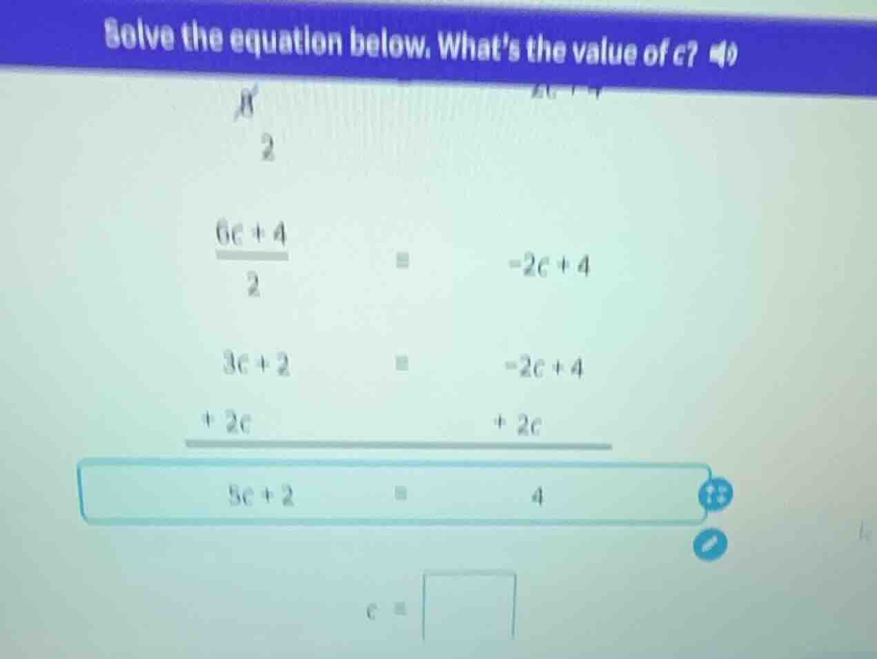 solve the equation below. whats the value of c? \\(\\frac{6c + 4}{2} = …