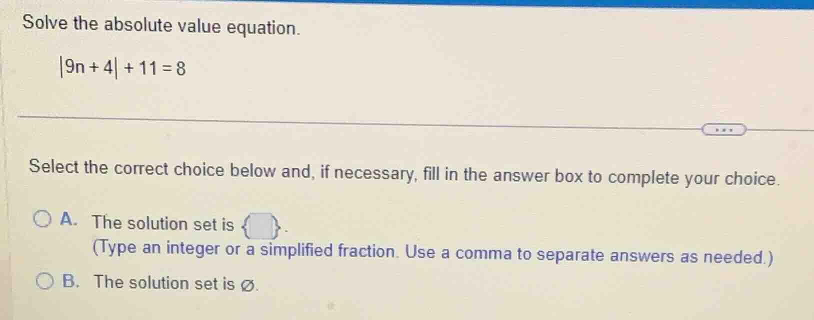 solve the absolute value equation. |9n + 4| + 11 = 8 select the correct…