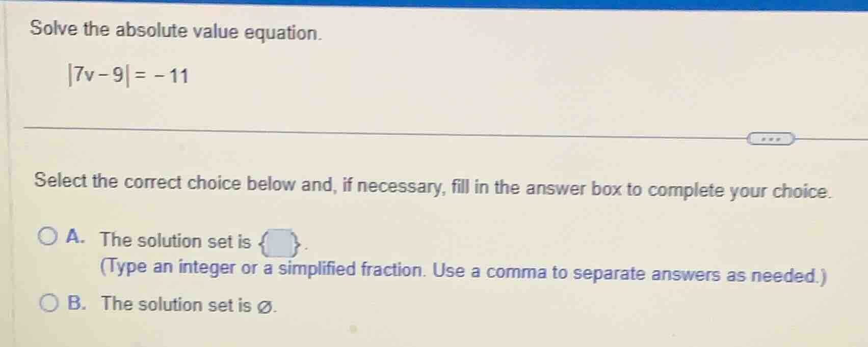 solve the absolute value equation. |7v - 9| = -11 select the correct ch…