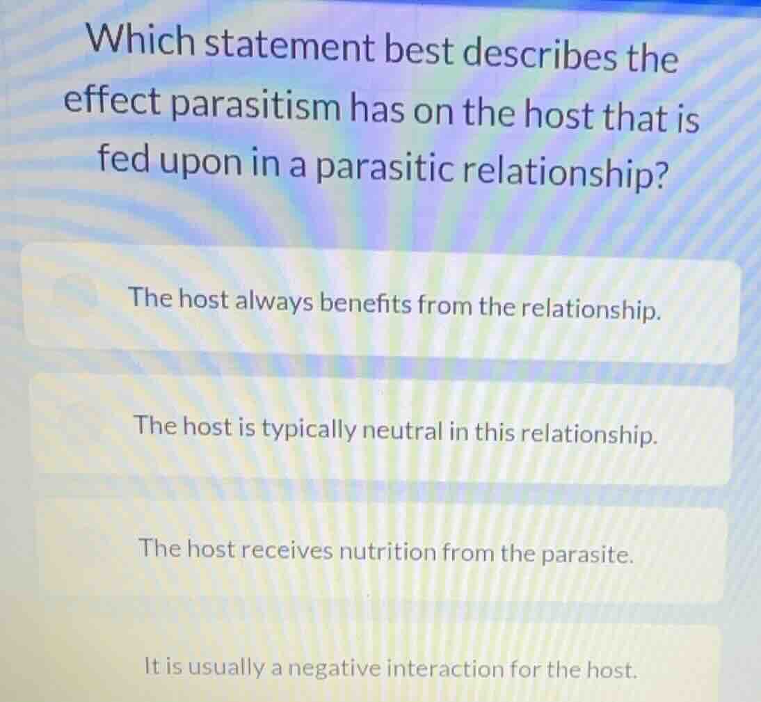 which statement best describes the effect parasitism has on the host th…