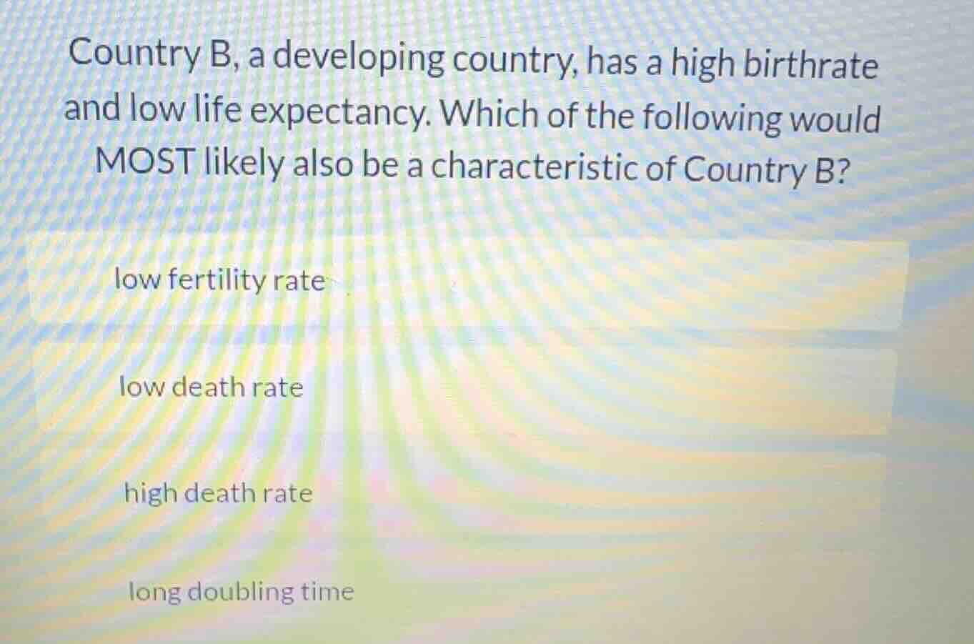 country b, a developing country, has a high birthrate and low life expe…