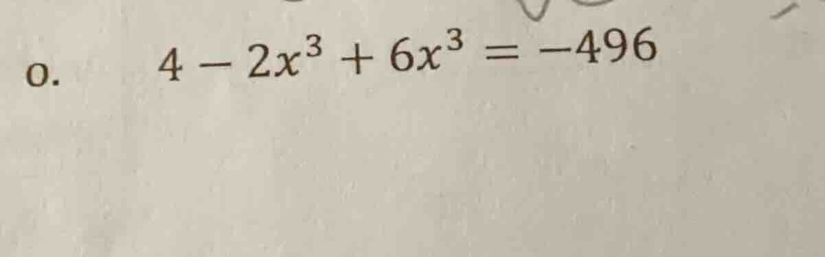 4 - 2x³ + 6x³ = -496