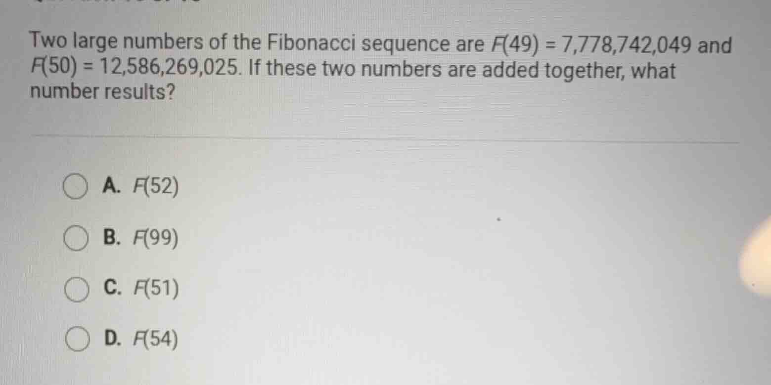two large numbers of the fibonacci sequence are f(49) = 7,778,742,049 a…