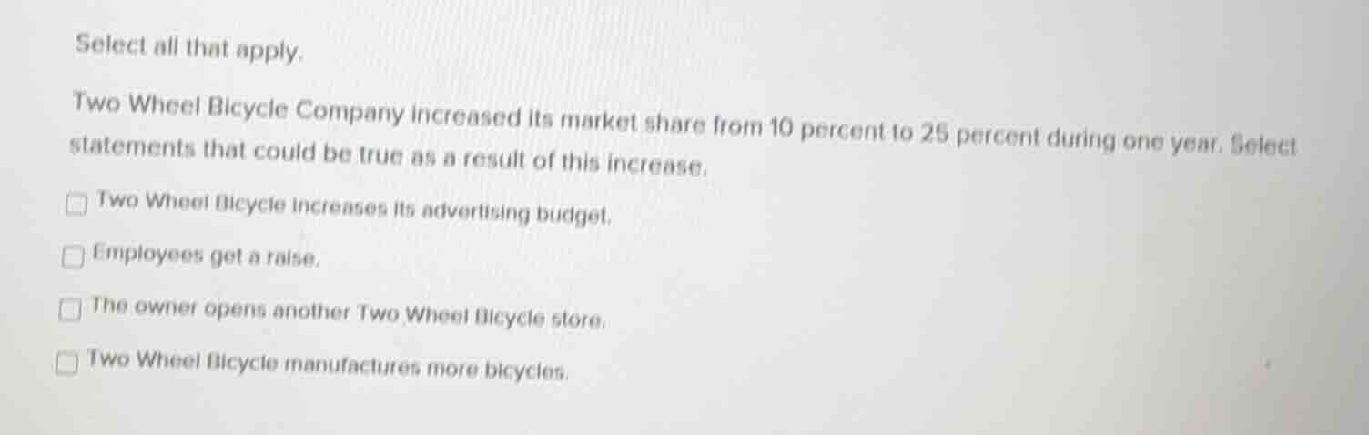 select all that apply. two wheel bicycle company increased its market s…