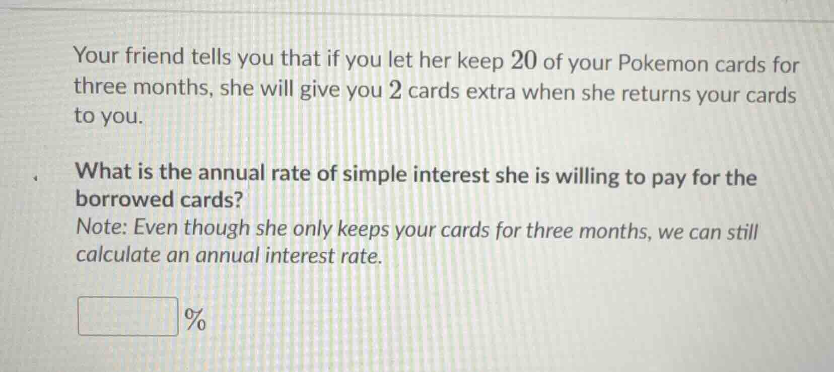 your friend tells you that if you let her keep 20 of your pokemon cards…