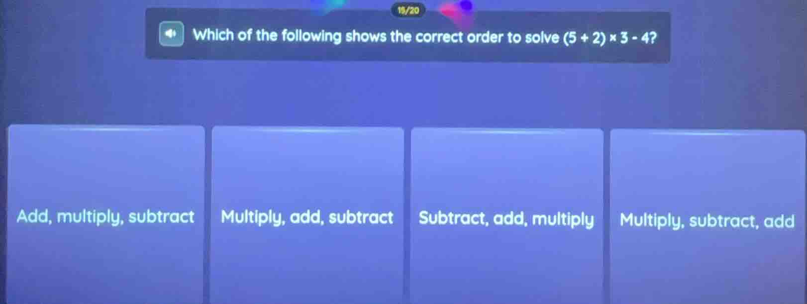 which of the following shows the correct order to solve (5 + 2) × 3 - 4…