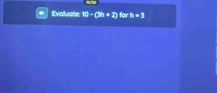 evaluate: 10 - (3h + 2) for h = 3