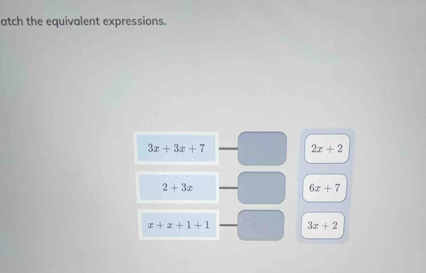 atch the equivalent expressions. $3x + 3x + 7$ $2 + 3x$ $x + x + 1 + 1$…