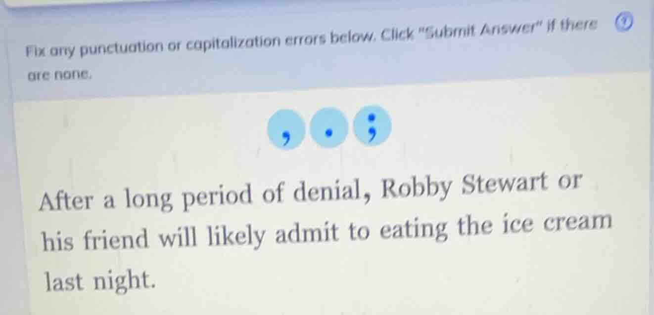 fix any punctuation or capitalization errors below. click \submit answe…