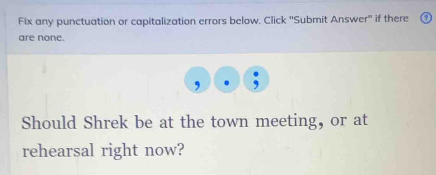 fix any punctuation or capitalization errors below. click \submit answe…