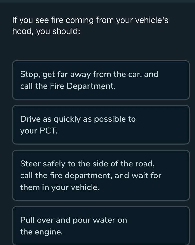 if you see fire coming from your vehicles hood, you should: stop, get f…