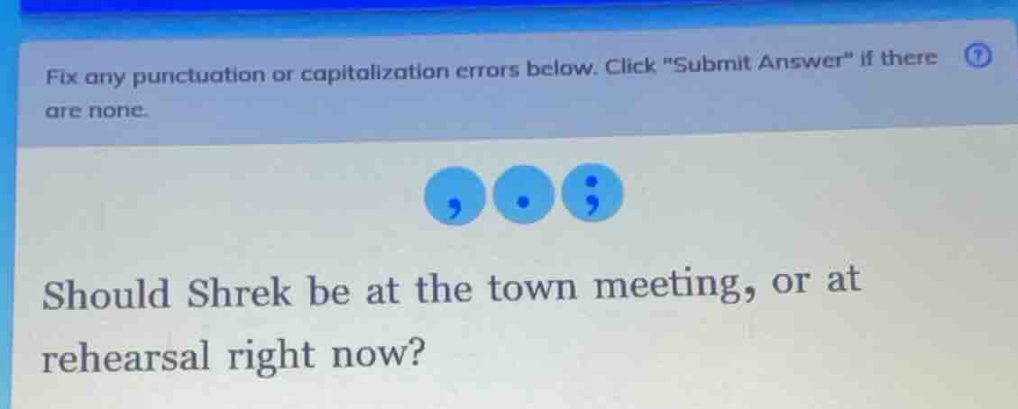 fix any punctuation or capitalization errors below. click \submit answe…