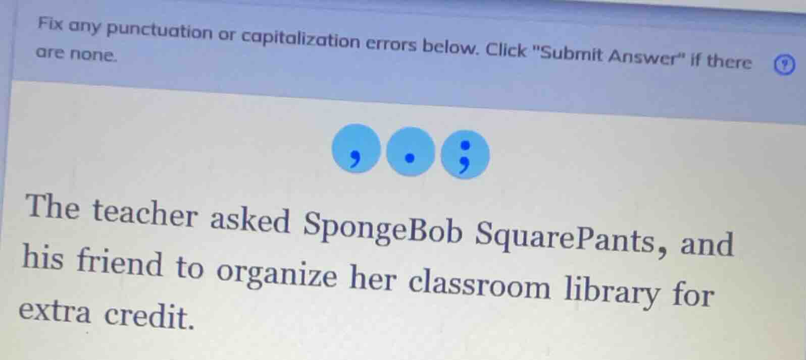 fix any punctuation or capitalization errors below. click \submit answe…