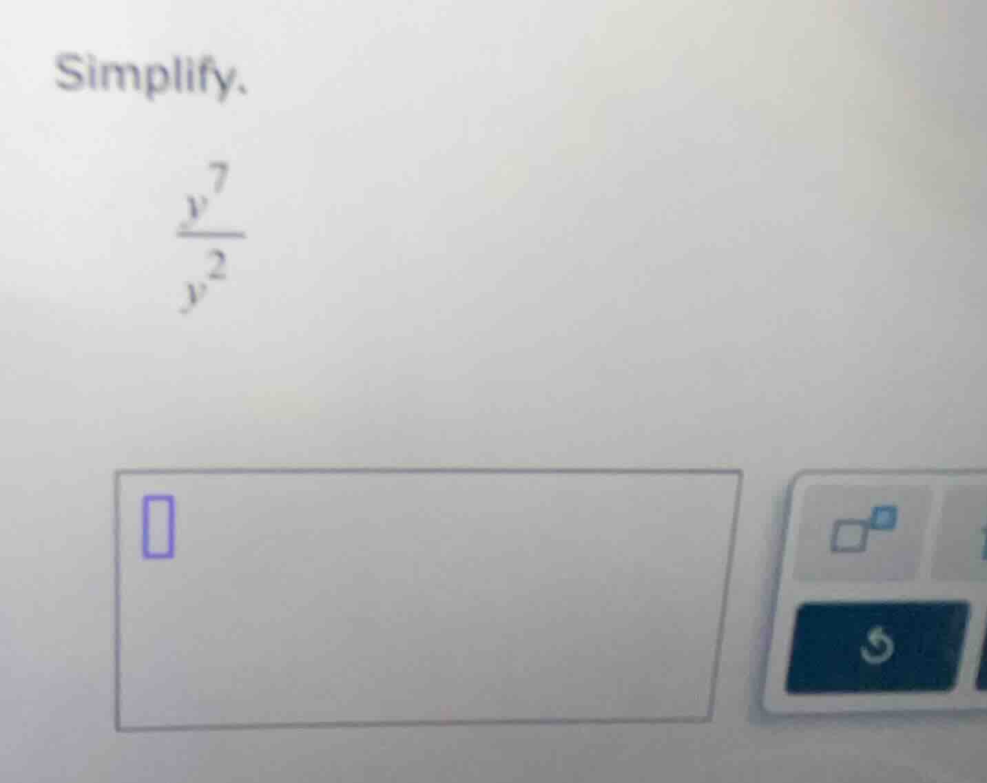 simplify. \\(\\frac{y^7}{y^2}\\)