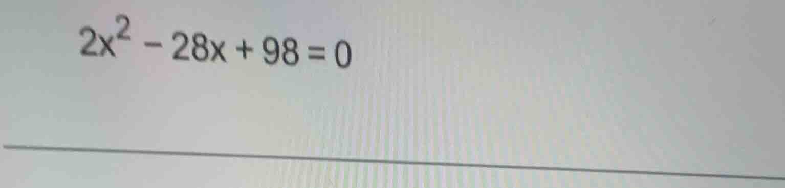 2x² - 28x + 98 = 0