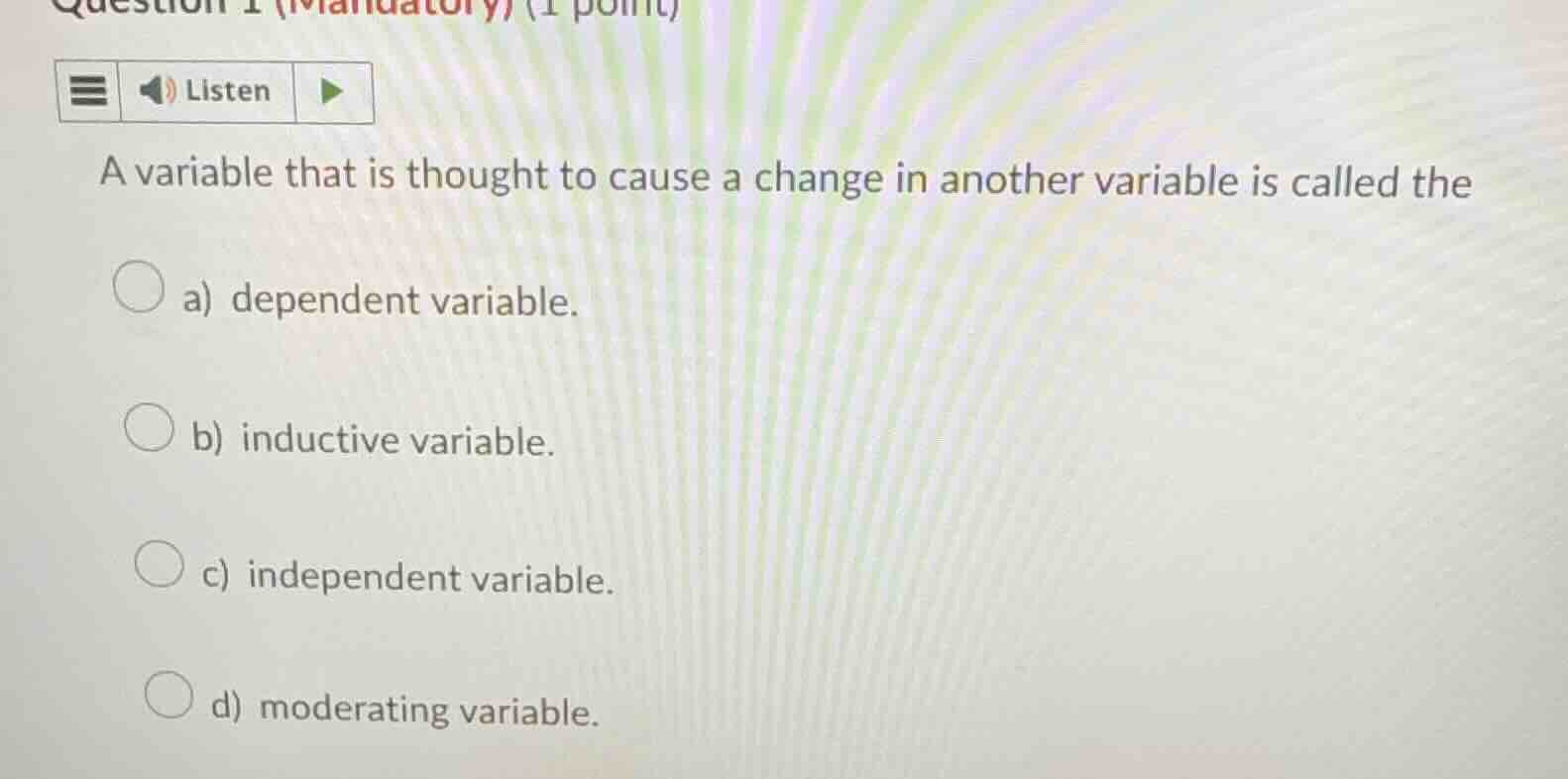 question 1 (mandatory) (1 point) listen a variable that is thought to c…