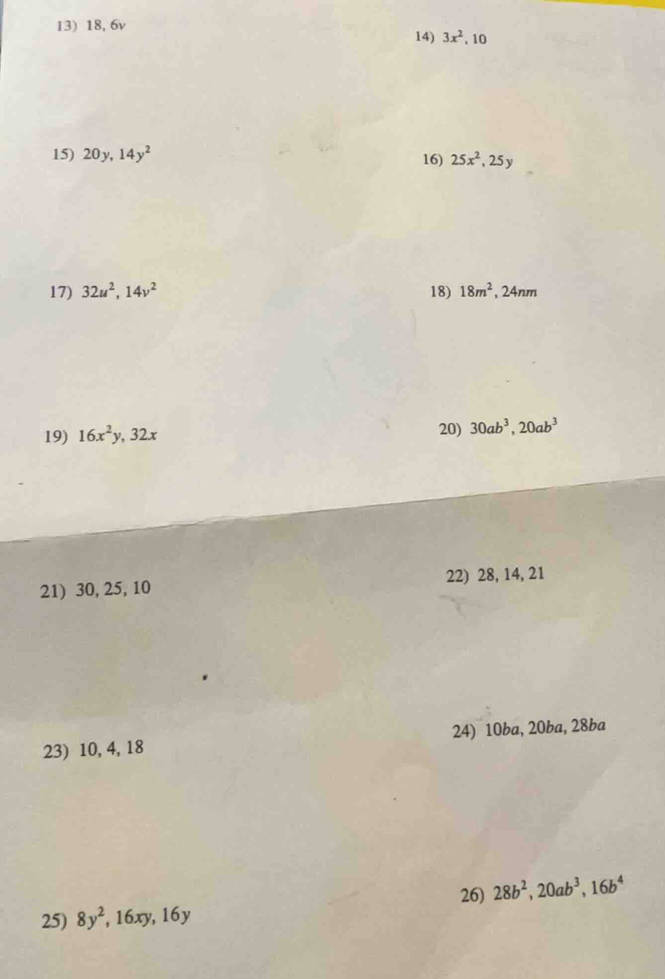 13) 18, 6v 14) $3x^2$, 10 15) $20y$, $14y^2$ 16) $25x^2$, $25y$ 17) $32…