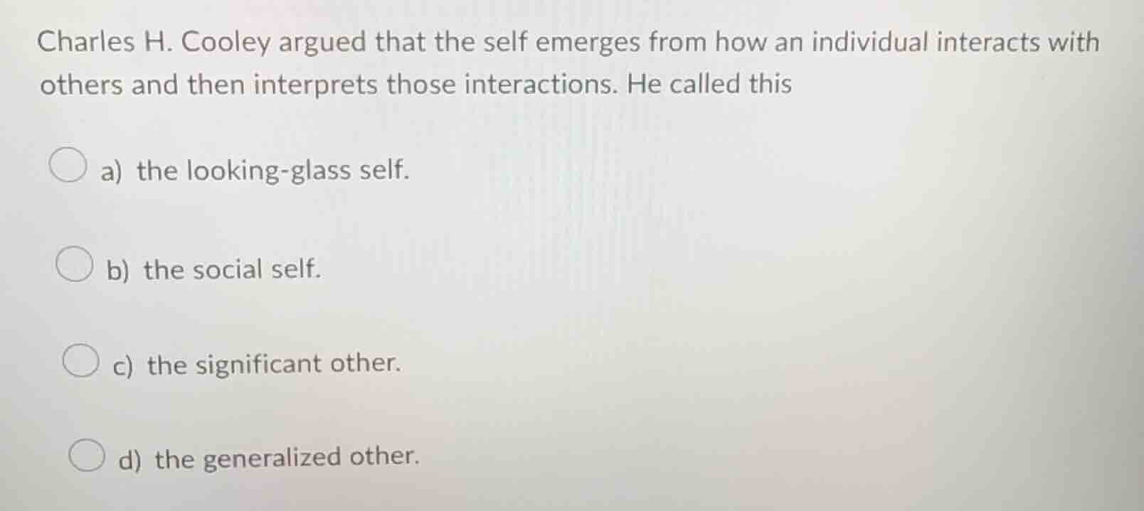 charles h. cooley argued that the self emerges from how an individual i…