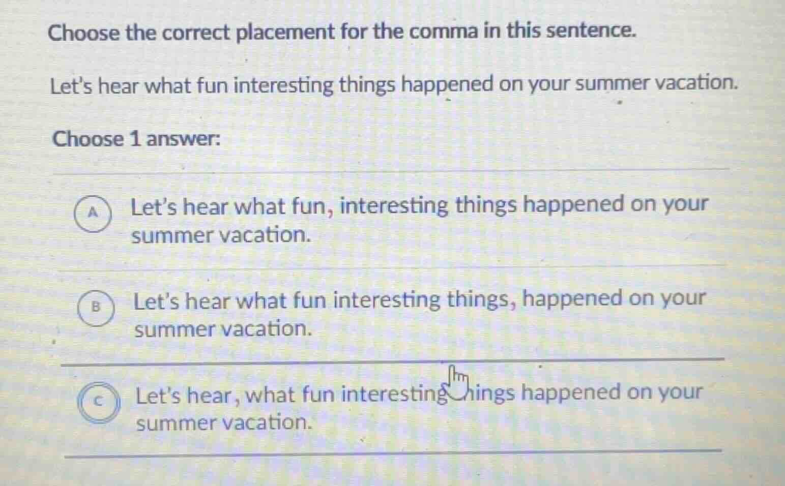 choose the correct placement for the comma in this sentence. lets hear …