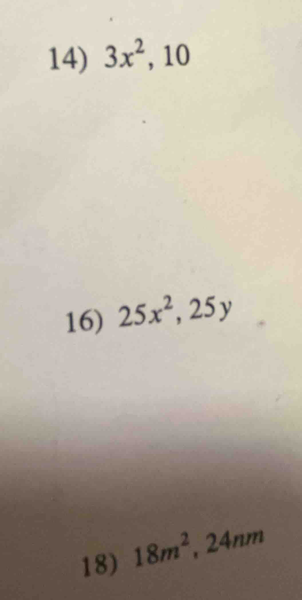 14) $3x^2$, 10 16) $25x^2$, $25y$ 18) $18m^2$, $24nm$