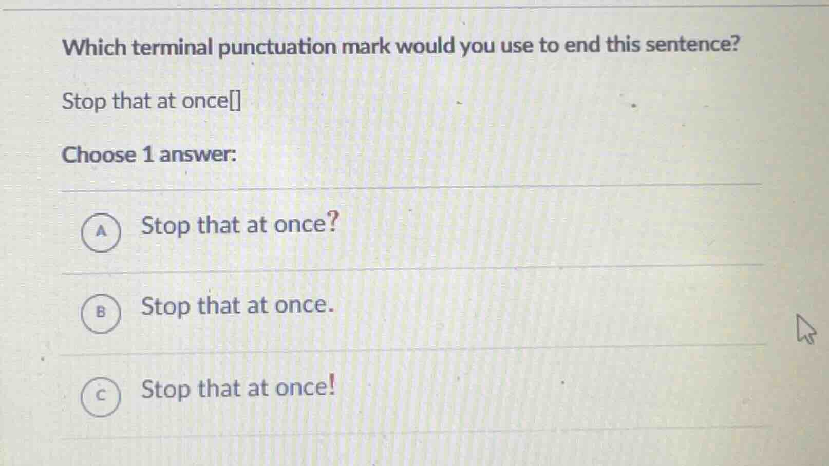 which terminal punctuation mark would you use to end this sentence? sto…