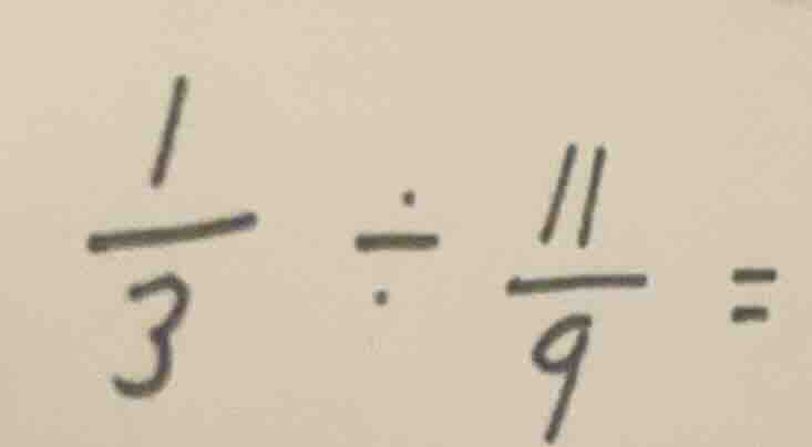 (\frac{1}{3} div \frac{11}{9} =)