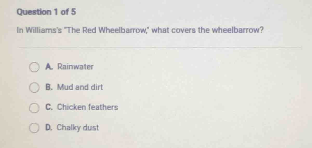 question 1 of 5 in williamss the red wheelbarrow, what covers the wheel…