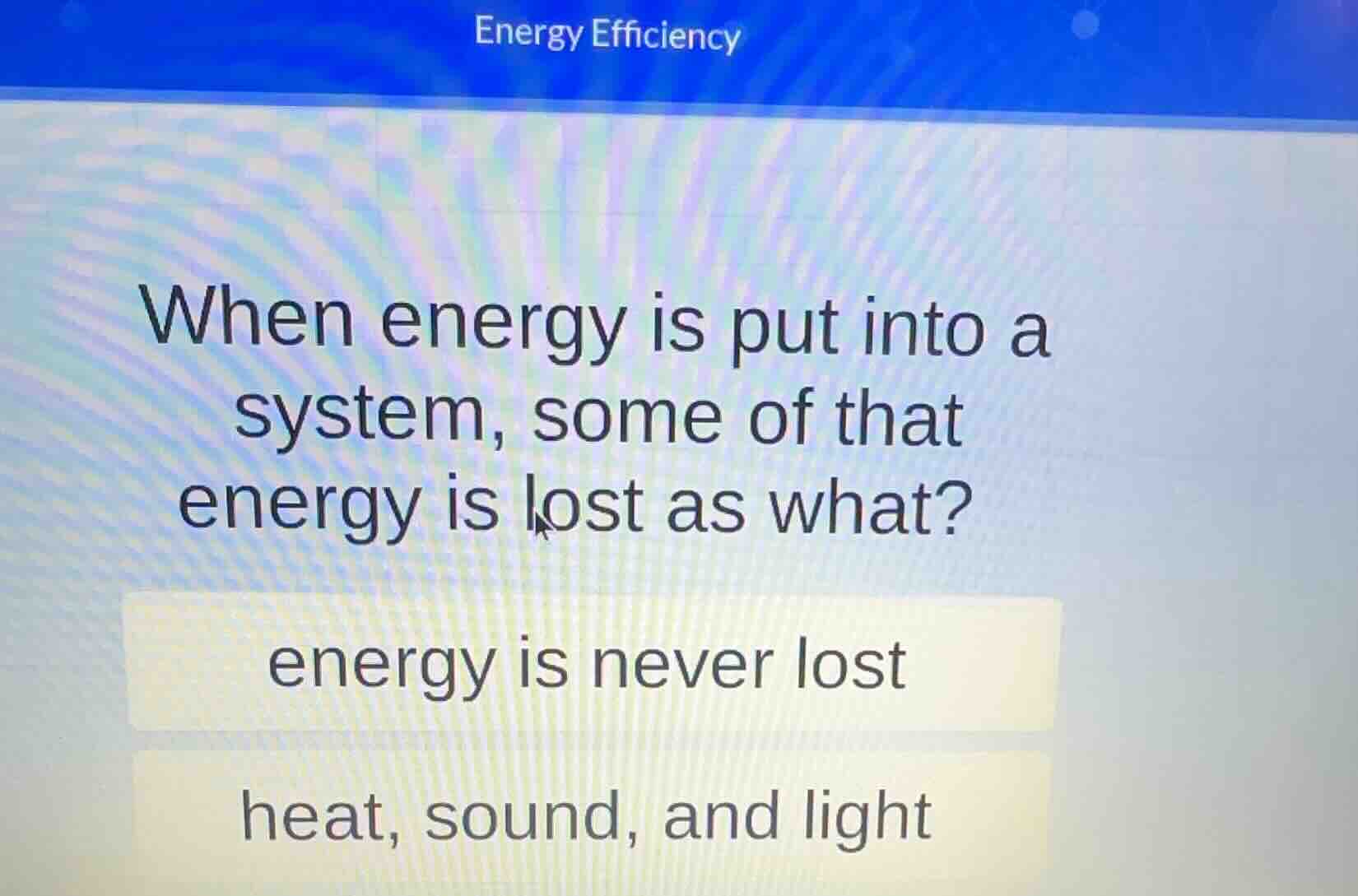 energy efficiency when energy is put into a system, some of that energy…