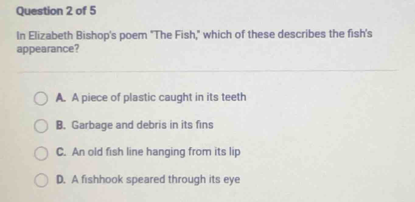 question 2 of 5 in elizabeth bishops poem \the fish,\ which of these de…