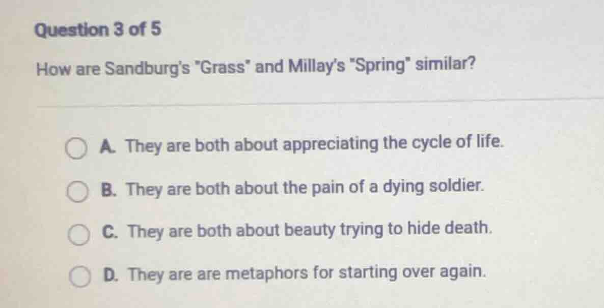 question 3 of 5 how are sandburg’s \grass\ and millay’s \spring\ simila…