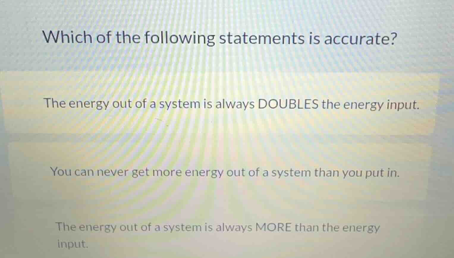 which of the following statements is accurate? the energy out of a syst…
