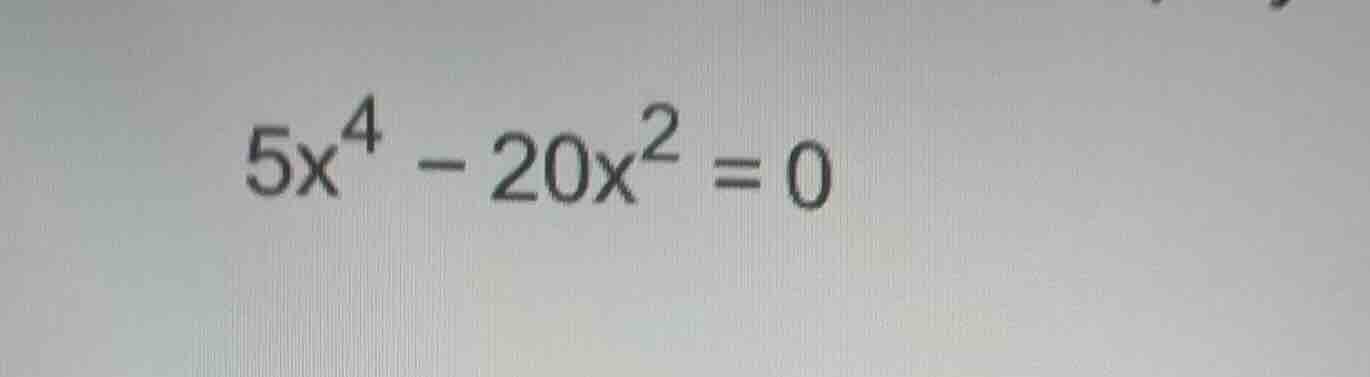 5x⁴ - 20x² = 0