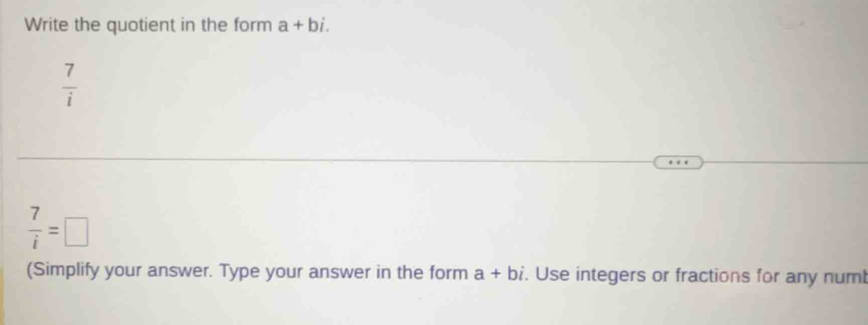 write the quotient in the form a + bi.\\(\\frac{7}{i}\\)\\(\\frac{7}{i}…