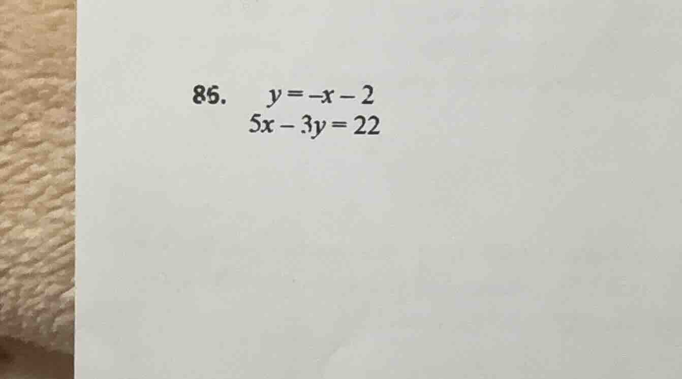 86. \\( y = -x - 2 \\)\\( 5x - 3y = 22 \\)