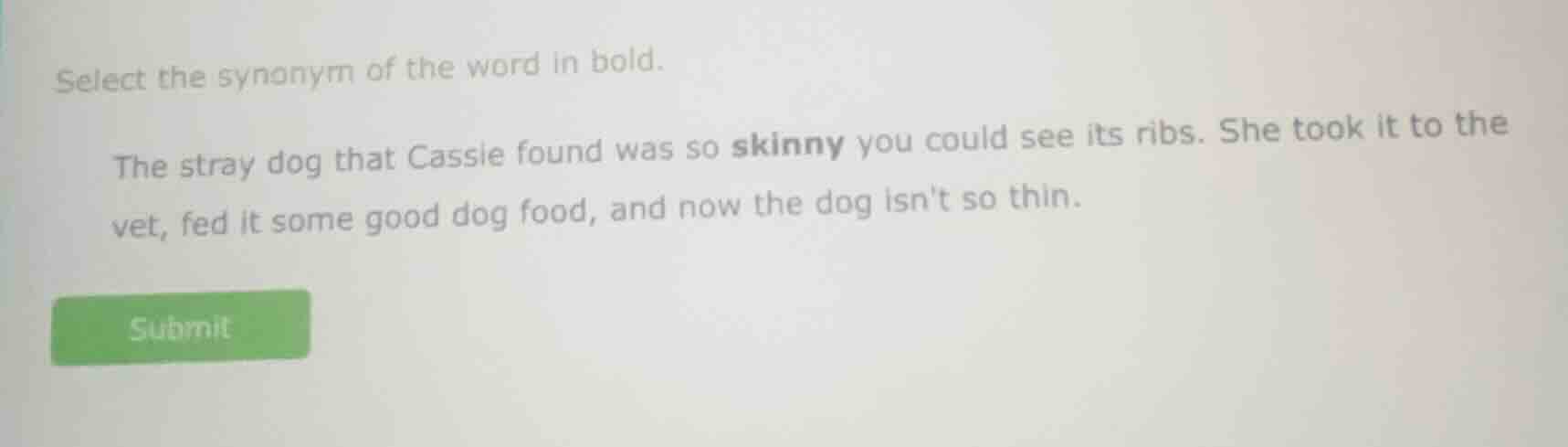 select the synonym of the word in bold. the stray dog that cassie found…