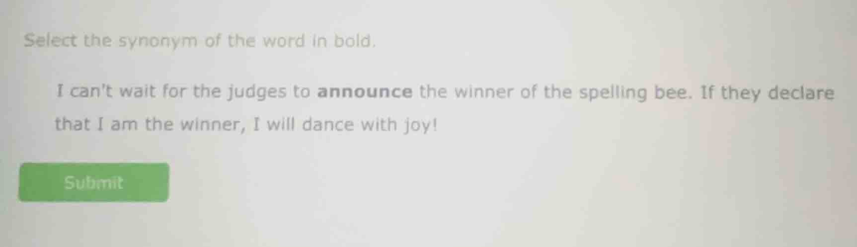 select the synonym of the word in bold. i cant wait for the judges to a…