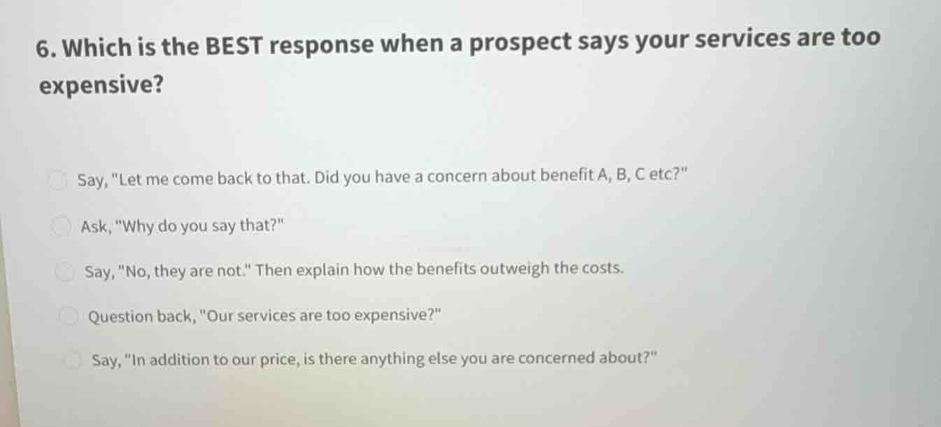 6. which is the best response when a prospect says your services are to…