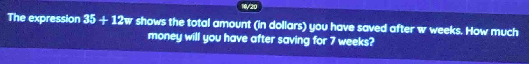 the expression $35 + 12w$ shows the total amount (in dollars) you have …