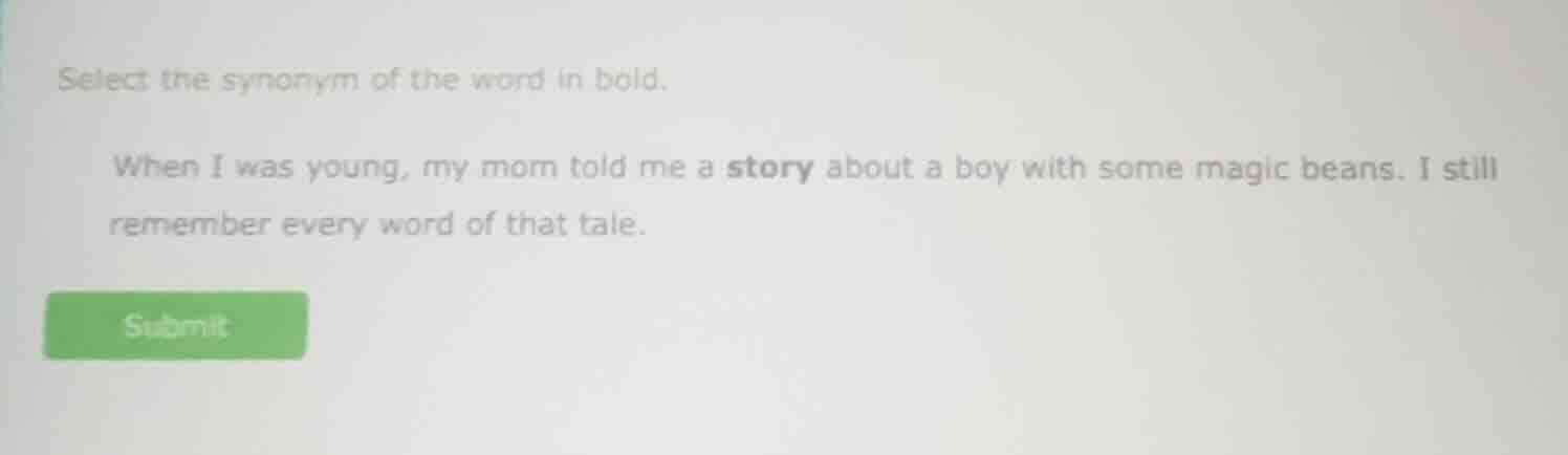 select the synonym of the word in bold. when i was young, my mom told m…