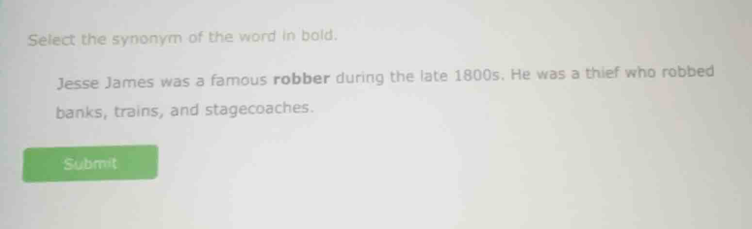 select the synonym of the word in bold. jesse james was a famous robber…
