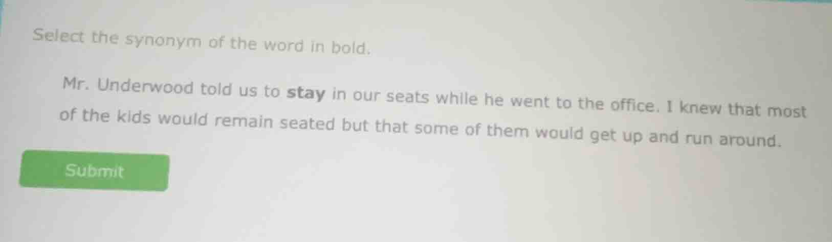 select the synonym of the word in bold. mr. underwood told us to stay i…