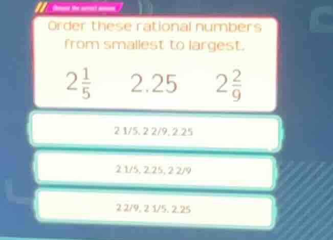 order these rational numbers from smallest to largest. $2\\frac{1}{5}$ …