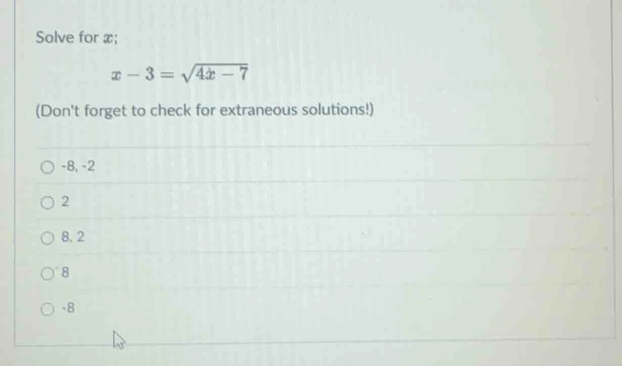solve for ( x ); ( x - 3 = sqrt{4x - 7} ) (dont forget to check for ext…