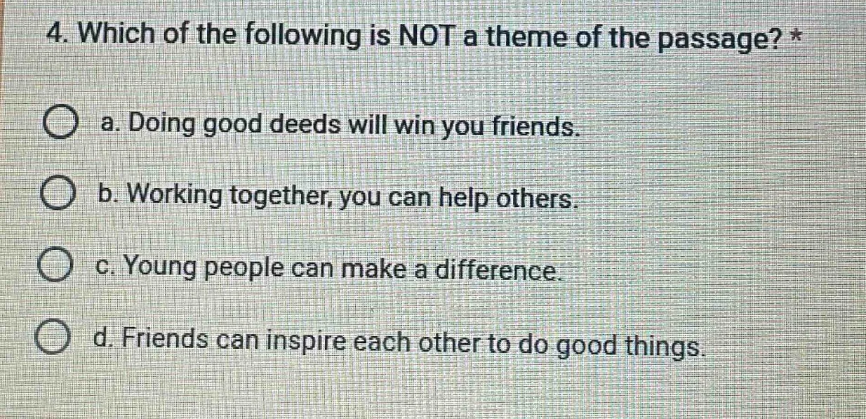 4. which of the following is not a theme of the passage? * a. doing goo…