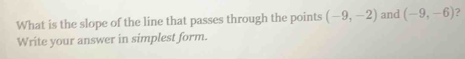 what is the slope of the line that passes through the points (-9, -2) a…