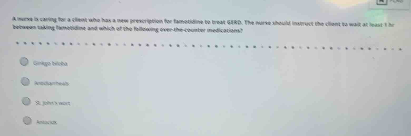 a nurse is caring for a client who has a new prescription for famotidin…