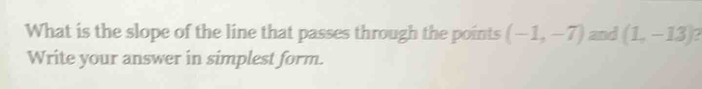 what is the slope of the line that passes through the points (-1, -7) a…