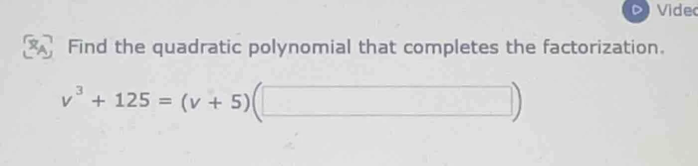 find the quadratic polynomial that completes the factorization.\\( v^3 …